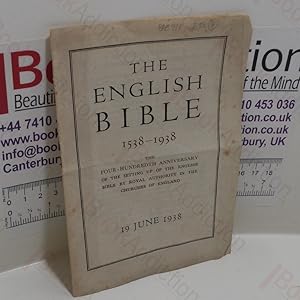 The English Bible, 1538-1938, The Four-Hundreth Anniversary of the Setting Up of the English Bibl...