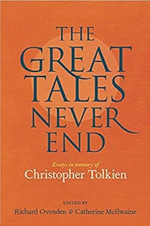 Seller image for Great Tales Never End, The: Essays in Memory of Christopher Tolkien for sale by Alpha 2 Omega Books BA