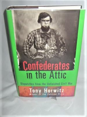 Confederates in the Attic : Dispatches from the Unfinished Civil War