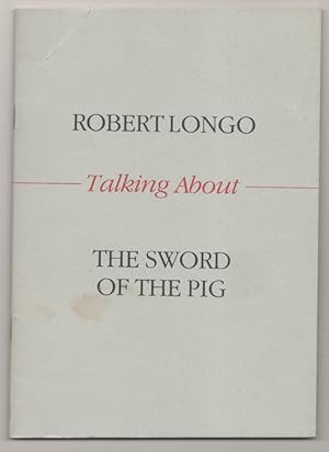 Bild des Verkufers fr Robert Longo: Talking About the Sword of the Pig zum Verkauf von Jeff Hirsch Books, ABAA