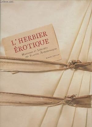 Bild des Verkufers fr L'herbier rotique- Histoires et lgendes de plantes aphrodisiaques zum Verkauf von Le-Livre