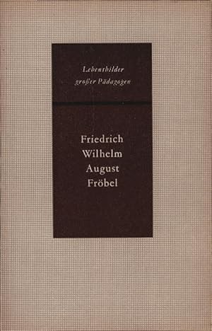 Bild des Verkufers fr Friedrich Wilhelm August Frbel. Lebensbilder grosser Pdagogen zum Verkauf von Schrmann und Kiewning GbR