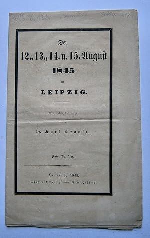 Der 12., 13., 14. und 15. August 1845 in Leipzig / geschildert von Dr. Karl Krause. Leipzig : Her...