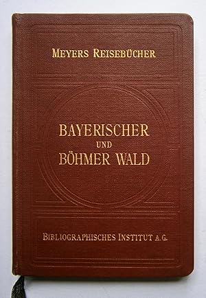 Meyers Reisebücher: Bayerischer und Böhmerwald. Regensburg, Passau, Linz, Budweis, Pilsen. Mit 8 ...