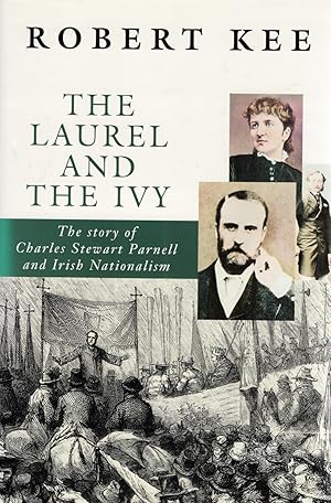 The Laurel And The Ivy : The Story Of Charles Stewart Parnell And Irish Nationalism :