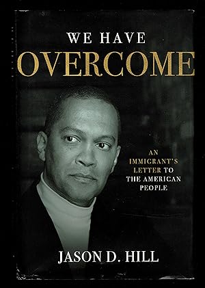 We Have Overcome: An Immigrant's Letter To The American People