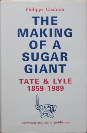 The Making Of A Sugar Giant : Tate & Lyle 1859-1989