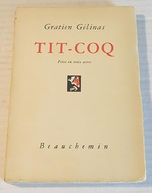 TIT-COQ. Piece en trois actes. [INSCRIBED & SIGNED by GRATIEN GELINAS].