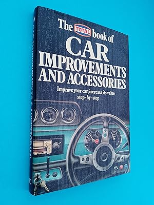 The Total Book of Car Improvements and Accessories: Improve your car, increase its value step-by-...