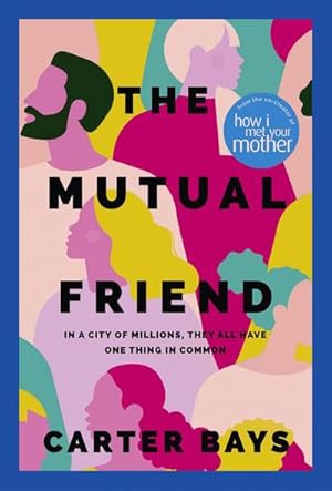 Immagine del venditore per The Mutual Friend : the unmissable debut novel from the co-creator of How I Met Your Mother venduto da AHA-BUCH GmbH