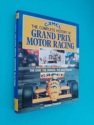 The Complete History of Grand Prix Motor Racing: Every race from 1894 to the present - the cars, ...