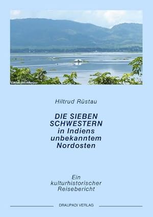 Seller image for Die sieben Schwestern in Indiens ungekanntem Nordosten : Ein kulturhistorischer Reisebericht for sale by AHA-BUCH GmbH