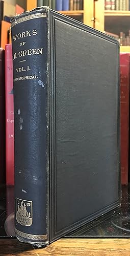 Works of Thomas Hill Green. Volume I: Philosophical Works. Fourth impression. [Volume I only]