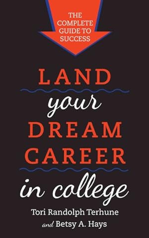 Bild des Verkufers fr Land Your Dream Career in College : The Complete Guide to Success zum Verkauf von GreatBookPrices