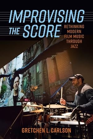 Seller image for Improvising the Score : Rethinking Modern Film Music Through Jazz for sale by GreatBookPrices