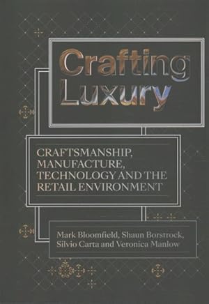 Immagine del venditore per Crafting Luxury : Craftsmanship, Manufacture, Technology and Retail Environments venduto da GreatBookPrices
