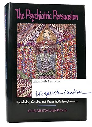 Image du vendeur pour THE PSYCHIATRIC PERSUASION SIGNED Knowledge, Gender, and Power in Modern America mis en vente par Rare Book Cellar