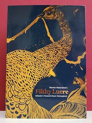 Seller image for Darren Waterston's Filthy Lucre: Whistler's Peacock Room Reimagined for sale by Moe's Books