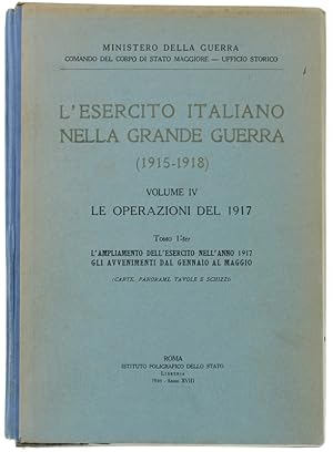 L'ESERCITO ITALIANO NELLA GRANDE GUERRA (1915-1918). VOL. IV. LE OPERAZIONI DEL 1917. Tomo 1°-ter...