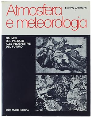 ATMOSFERA E METEOROLOGIA. Sommario storico-scientifico. Dai miti del passato alle prospettive del...