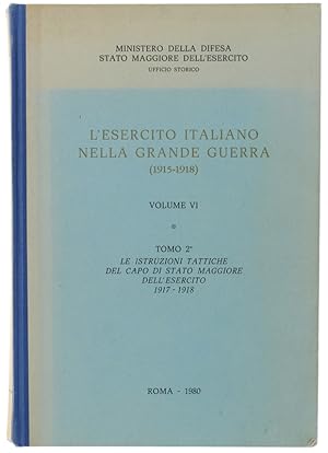 Seller image for L'ESERCITO ITALIANO NELLA GRANDE GUERRA (1915-1918). Volome VI - Tomo 2. Le istruzioni tattiche del capo di stato maggiore dell'esercito 1917-1918.: for sale by Bergoglio Libri d'Epoca