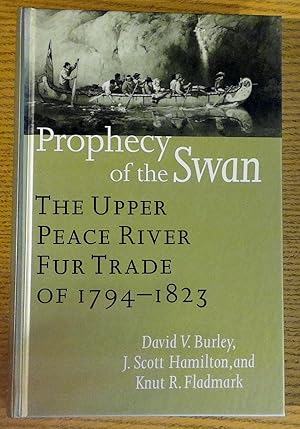 Seller image for Prophecy of the Swan. The Upper Peace River Fur Trade of 1794-1823 for sale by Pistil Books Online, IOBA