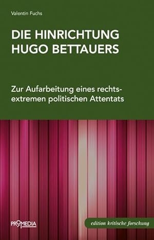 Bild des Verkufers fr Die Hinrichtung Hugo Bettauers : Zur Aufarbeitung eines rechtsextremen politischen Attentats zum Verkauf von AHA-BUCH GmbH