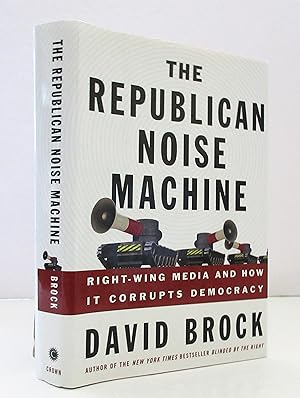 Seller image for The Republican Noise Machine: Right-Wing Media and How It Corrupts Democracy for sale by The Parnassus BookShop