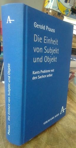 Seller image for Die Einheit von Subjekt und Objekt. Kants Probleme mit den Sachen selbst. for sale by Antiquariat Thomas Nonnenmacher