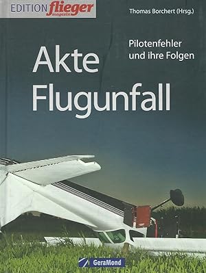 Akte Flugunfall : Pilotenfehler und ihre Folgen. Thomas Borchert (Hrsg.) / Edition Fliegermagazin