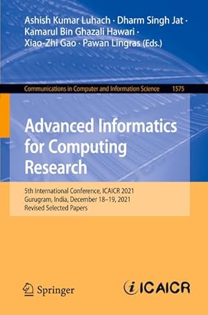 Bild des Verkufers fr Advanced Informatics for Computing Research : 5th International Conference, ICAICR 2021, Gurugram, India, December 1819, 2021, Revised Selected Papers zum Verkauf von AHA-BUCH GmbH