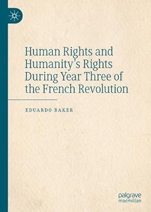 Bild des Verkufers fr Human Rights and Humanitys Rights During Year Three of the French Revolution zum Verkauf von AHA-BUCH GmbH