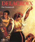 Delacroix. Das Gesamtwerk.