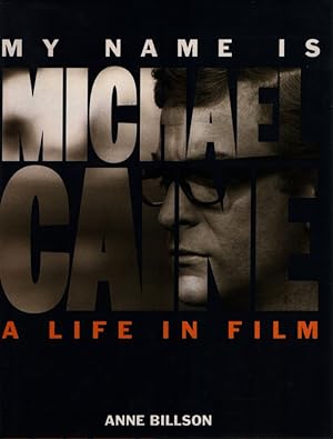 Seller image for My Name is Michael Caine. A Life in Film. for sale by Fundus-Online GbR Borkert Schwarz Zerfa