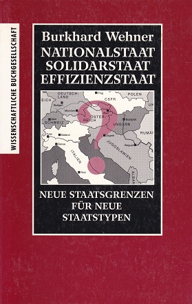 Nationalstaat, Solidarstaat, Effizienzstaat : neue Staatsgrenzen für neue Staatstypen. Wissenscha...