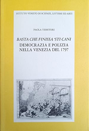 BASTA CHE FINISSA 'STI CANI. DEMOCRAZIA E POLIZIA NELLA VENEZIA DEL 1797