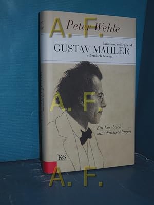 Bild des Verkufers fr Gustav Mahler : langsam, schleppend, strmisch bewegt , ein Lesebuch zum Nachschlagen zum Verkauf von Antiquarische Fundgrube e.U.