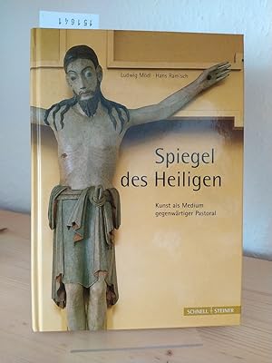 Spiegel des Heiligen. Kunst als Medium gegenwärtiger Pastoral. [Von Ludwig Mödl und Hans Ramisch]...