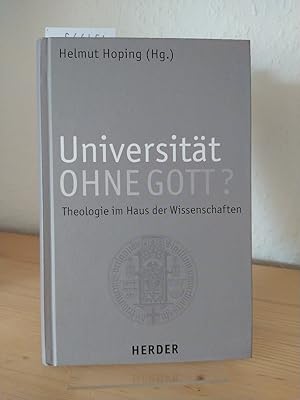 Universität ohne Gott? Theologie im Haus der Wissenschaften. [Herausgegeben von Helmut Hoping].