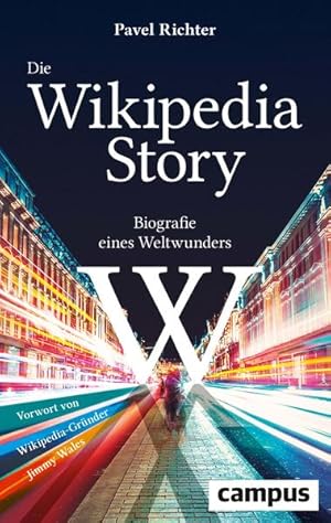 Die Wikipedia-Story. Biografie eines Weltwunders. Mit einem Vorwort von Wikipedia-Gründer Jimmy W...