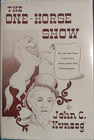 Bild des Verkufers fr The One Horse Show : The Life and Times of Dan Rice, Circus Jester and Philanthropist zum Verkauf von The Book House, Inc.  - St. Louis