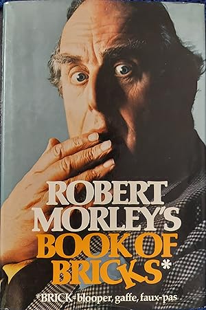 Seller image for Robert Morley's Book of Bricks (Brick = Blooper, Gaffe, faux-pas) for sale by The Book House, Inc.  - St. Louis