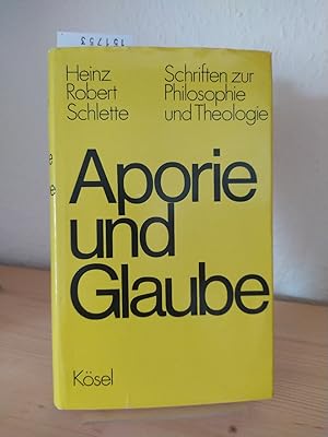 Aporie und Glaube. Schriften zur Philosophie und Theologie. [Von Heinz Robert Schlette].