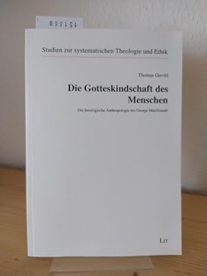 Seller image for Die Gotteskindschaft des Menschen. Die theologische Anthropologie bei George MacDonald. [Von Thomas Gerold]. (= Studien zur systematischen Theologie und Ethik, Band 47). for sale by Antiquariat Kretzer