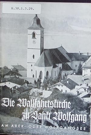 Bild des Verkufers fr Die Wallfahrtskirche zu Sankt Wolfgang. zum Verkauf von Antiquariat Bookfarm