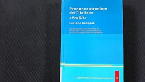 Seller image for Pronunce straniere dell' italiano "ProSIt". Applicazioni geo-socio-linguistiche del Metodo della Fonetica e tonetica naturali per successive applicazioni fono-didattiche. for sale by Antiquariat Bookfarm