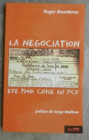 Bild des Verkufers fr La ngociation. Et 1940 : crise au PCF. zum Verkauf von Librairie les mains dans les poches