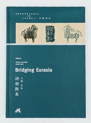 Bridging Eurasia. German Archaeological Institute, Eurasia Department, Beijing Branch Office. (=A...