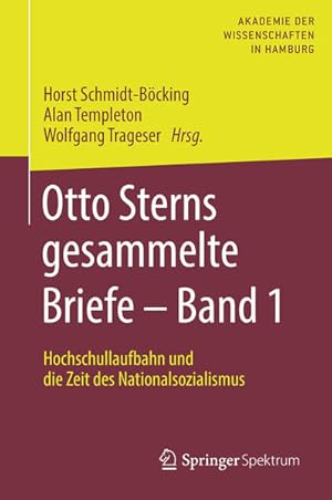 Otto Sterns gesammelte Briefe. Band 1: Hochschullaufbahn und die Zeit des Nationalsozialismus. Hg...