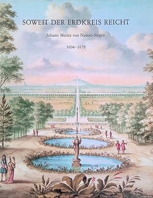 Bild des Verkufers fr Soweit der Erdkreis reicht. Johann Moritz von Nassau-Siegen 1604 - 1679. zum Verkauf von Klondyke